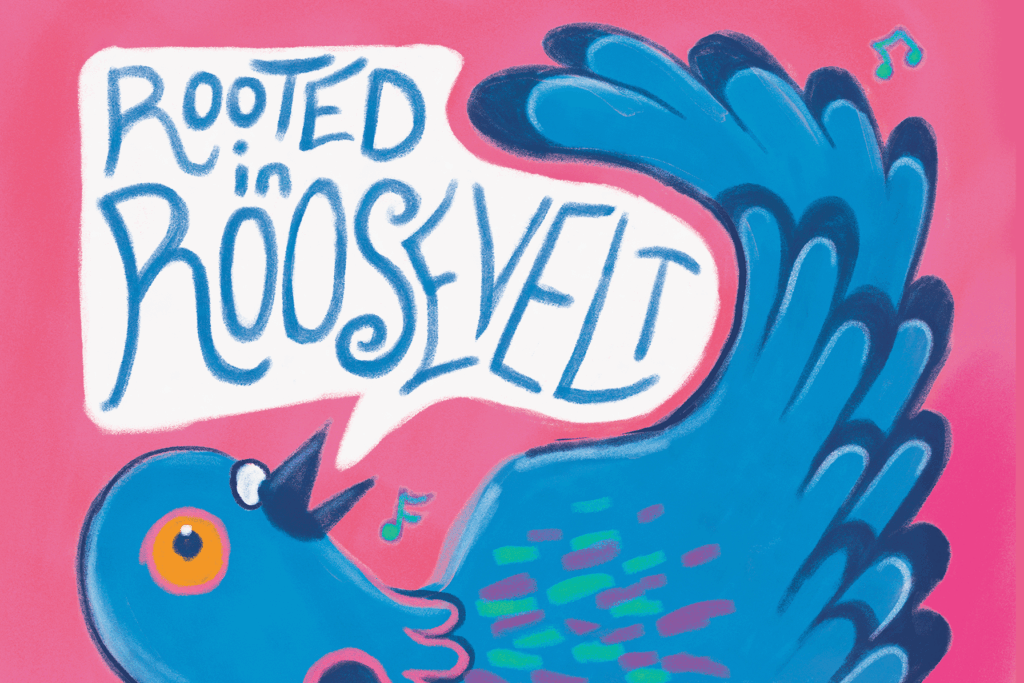 "Rooted in Roosevelt", said the pigeon